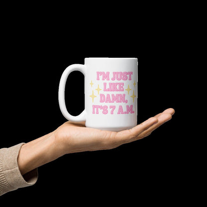 I'm Just Like Damn, It's 7 A.M. Mug | Taylor Swift Lover Mug | Taylor Swift Gift