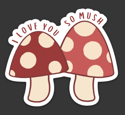 “I love you so mush” Mushroom Sticker